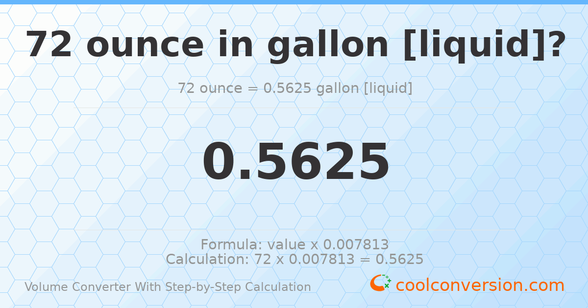 72 ounces = 0.5625 gallons [liquid]